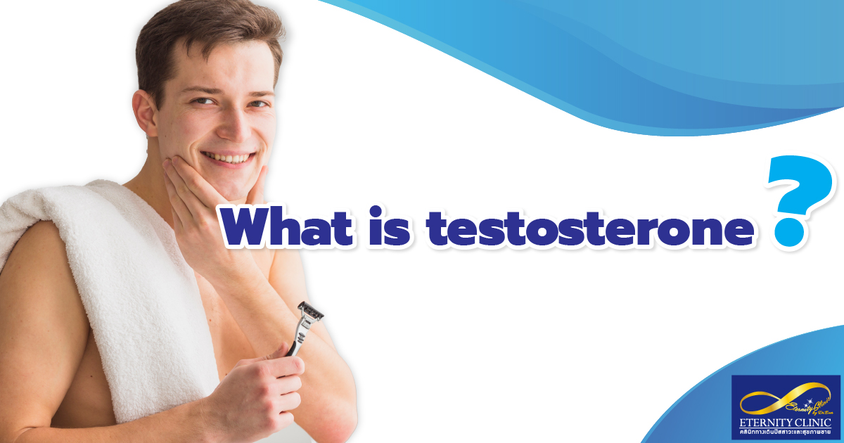 What is testosterone - ETERNITY CLINIC by M.D. SUEBPONG ENGCHUAN What is Testosterone?. How is testosterone so important?