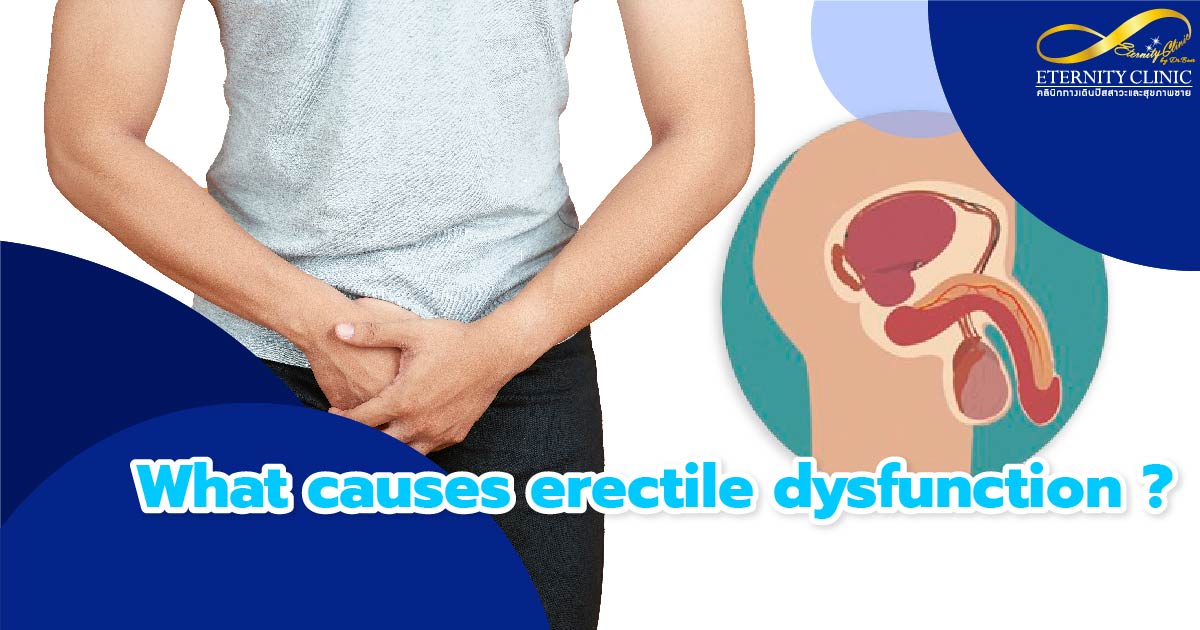 what cause erectile dysfunction - ETERNITY CLINIC by M.D. SUEBPONG ENGCHUAN about Limp dick, what cause erectile dysfunction