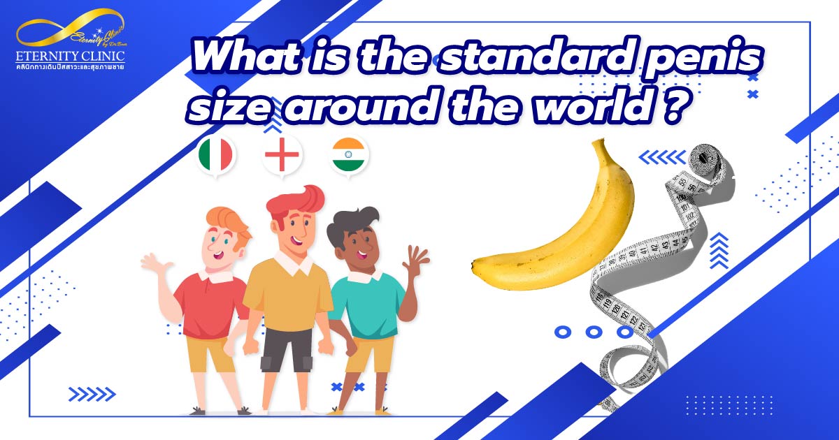 World's standard penis size - ETERNITY CLINIC by M.D. SUEBPONG ENGCHUAN World's standard penis size