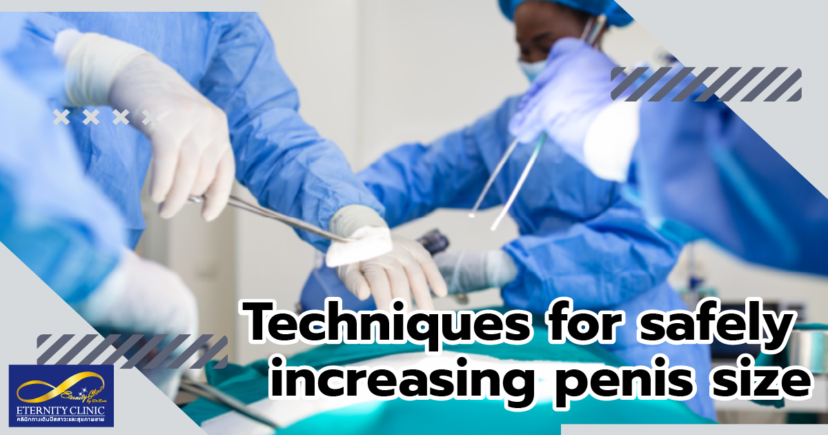 increasing penis size - ETERNITY CLINIC by M.D. SUEBPONG ENGCHUAN Techniques for safely to increasing penis size