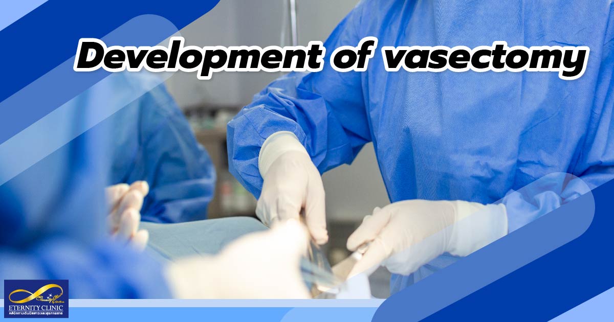 Development of vasectomy - ETERNITY CLINIC by M.D. SUEBPONG ENGCHUAN Development of vasectomy