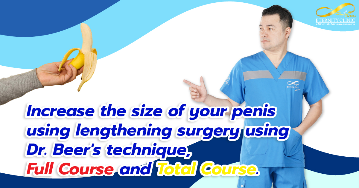 increase the size of the penis - ETERNITY CLINIC by M.D. SUEBPONG ENGCHUAN increase the size of the penis