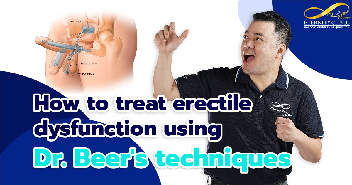 How to treat erectile dysfunction - ETERNITY CLINIC by M.D. SUEBPONG ENGCHUAN How to treat erectile dysfunction using. by Dr.Beer's techniques