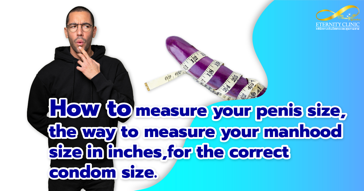 measure penis - ETERNITY CLINIC by M.D. SUEBPONG ENGCHUAN measure penis
