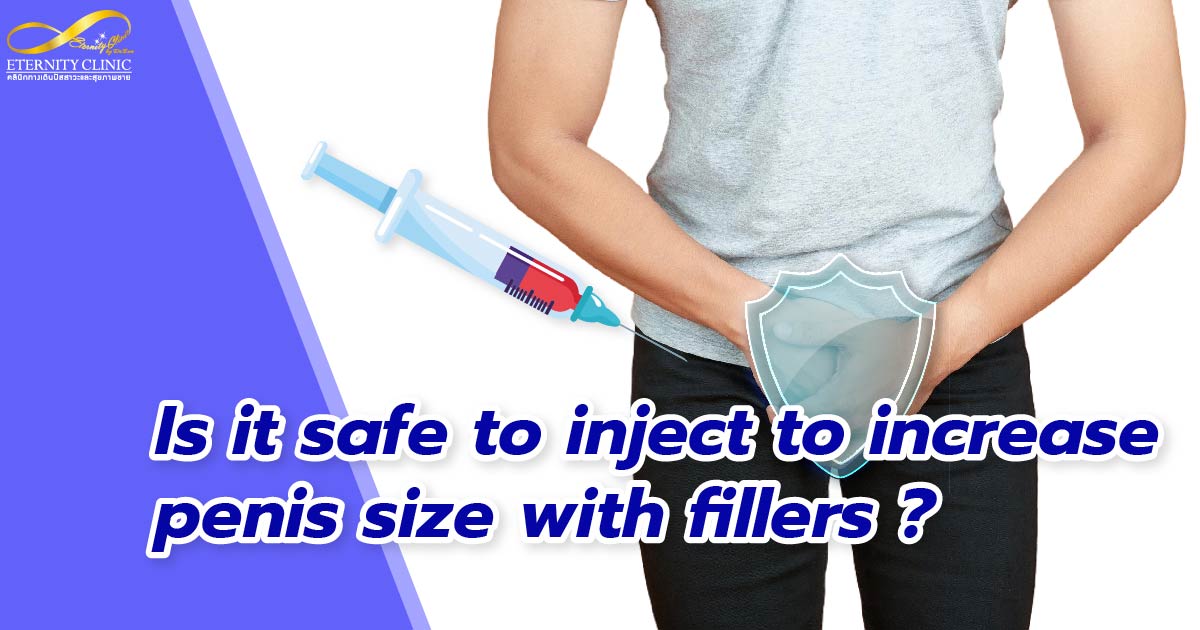 increase penis size with filler - ETERNITY CLINIC by M.D. SUEBPONG ENGCHUAN increase penis size with filler