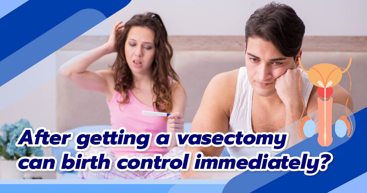 vasectomy for birth control - ETERNITY CLINIC by M.D. SUEBPONG ENGCHUAN After getting a vasectomy can birth control immediately?