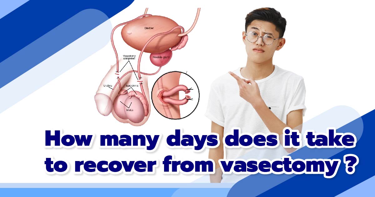 recover from vasectomy - ETERNITY CLINIC by M.D. SUEBPONG ENGCHUAN How many days does it take to recover from vasetomy?
