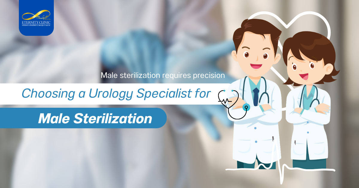 Choosing a - ETERNITY CLINIC by M.D. SUEBPONG ENGCHUAN Choosing a Urology Specialist for Vasectomy (Male Sterilization)