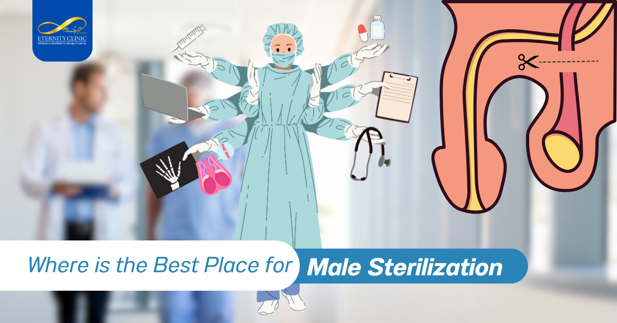 Summary - ETERNITY CLINIC by M.D. SUEBPONG ENGCHUAN Vasectomy | Where is the Best Place for Male Sterilization?