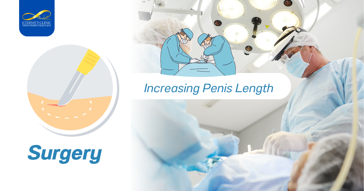 Surgery - ETERNITY CLINIC by M.D. SUEBPONG ENGCHUAN Increasing Penis Length by do a Surgery