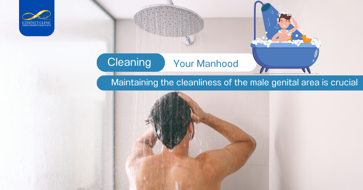 Care3 - ETERNITY CLINIC by M.D. SUEBPONG ENGCHUAN Cleaning Your Manhood. Marinating the cleanliness of the male genital area is crucial