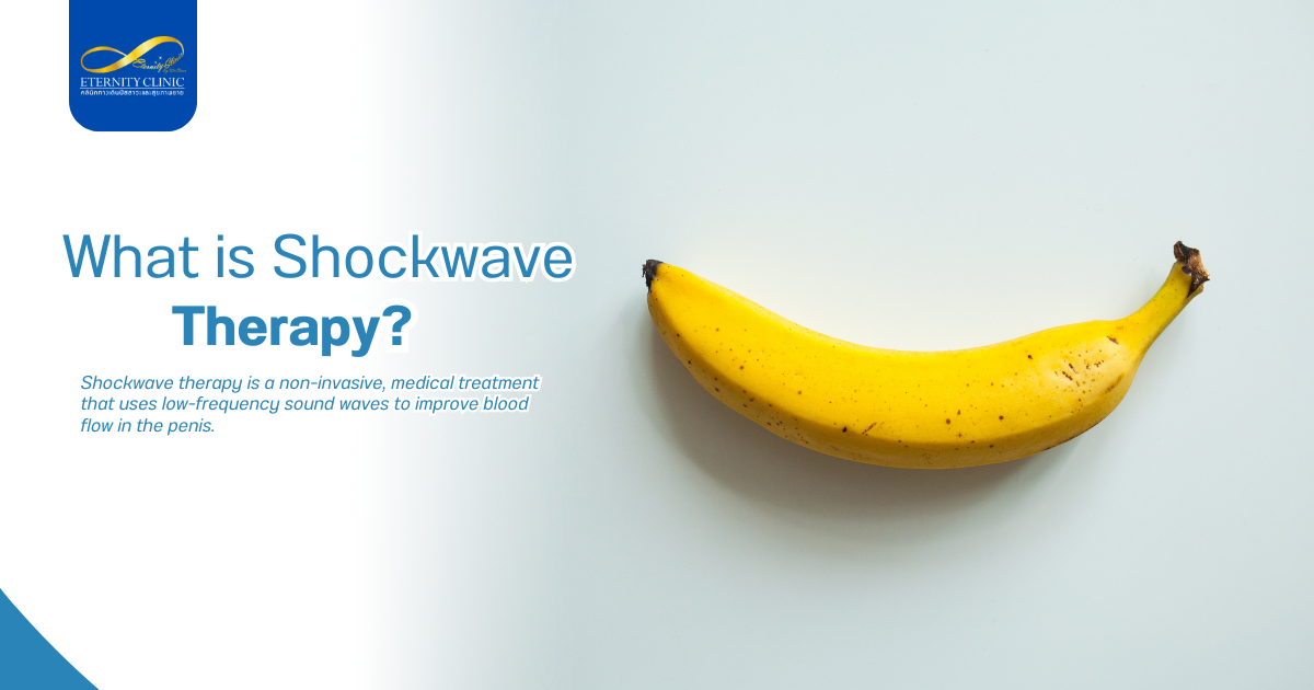 Shockwave2 - ETERNITY CLINIC by M.D. SUEBPONG ENGCHUAN What is Shockwave Therapy?