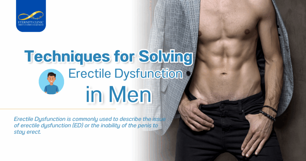 เทคนิคการแก้ปัญหาหย่อนสมรรถภาพทางเพศในผู้ชาย - ETERNITY CLINIC by M.D. SUEBPONG ENGCHUAN Erectile Dysfunction