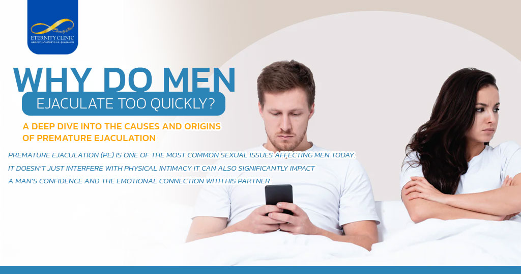 Why Do Men Ejaculate Too Quickly - ETERNITY CLINIC by M.D. SUEBPONG ENGCHUAN Ejaculate Too Quickly