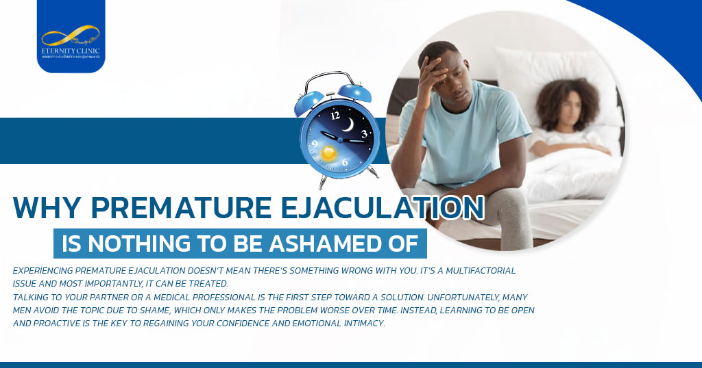 Why Premature Ejaculation Is Nothing to Be Ashamed Of - ETERNITY CLINIC by M.D. SUEBPONG ENGCHUAN Why Premature Ejaculation